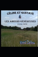 Céline et Gustave ou Les Amours Généreuses sixième partie (French Edition) B0G6DP451X Book Cover