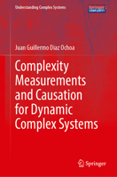 Complexity Measurements and Causation for Dynamic Complex Systems (SpringerBriefs in Complexity) 3031847083 Book Cover
