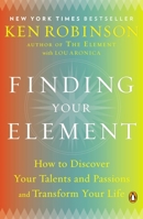 Finding Your Element: How to Discover Your Talents and Passions and Transform Your Life 0670022381 Book Cover