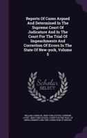 Reports of Cases Argued and Determined in the Supreme Court of Judicature and in the Court for the Trial of Impeachments and Correction of Errors in the State of New-York, Volume 5 1347091432 Book Cover