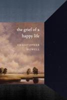 The Grief of a Happy Life (Pacific Northwest Poetry Series) 0295746165 Book Cover