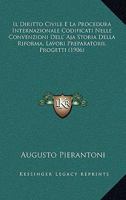 Il Diritto Civile E La Procedura Internazionale Codificati Nelle Convenzioni Dell' Aja Storia Della Riforma, Lavori Preparatorii, Progetti (1906) 1161203265 Book Cover