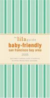 The lilaguide: Baby-Friendly San Francisco Bay Area, 2005: New Parent Survival Guide to Shopping, Activities, Restaurants and More... (The Lila Guide By Parents for Parents) 1932847006 Book Cover