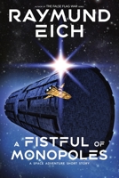 A Fistful of Monopoles: A Space Adventure Short Story B09YVT5DGS Book Cover