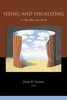 Seeing and Visualizing: It's Not What You Think (Life and Mind: Philosophical Issues in Biology and Psychology) 0262162172 Book Cover