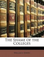 The Shame of the Colleges 0469087323 Book Cover
