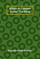 When A Cobbler Ruled The King 9367240910 Book Cover