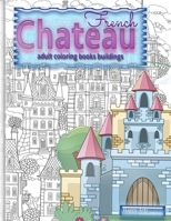 FRENCH CHATEAU adult coloring books buildings: fantasy coloring books for adults 6912204120 Book Cover