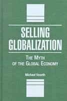 Selling Globalization: The Myth of the Global Economy 1555877974 Book Cover