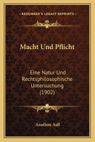 Macht Und Pflicht: Eine Natur Und Rechtsphilosophische Untersuchung (1902) 1166769747 Book Cover