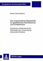 Die Vorgerichtliche Beweishilfe Im Gewerblichen Rechtsschutz Und Urheberrecht: Darstellung Und Beurteilung Der Rechtslage Nach Umsetzung Der Enforceme 3631586434 Book Cover