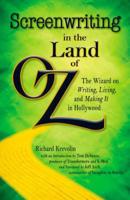 Screenwriting in The Land of Oz: The Wizard on Writing, Living, and Making It In Hollywood 144050640X Book Cover