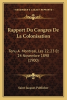 Rapport du Congr�s de la Eolonisation tenu � Montr�al les 22, 23 1160238057 Book Cover
