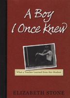 A Boy I Once Knew: What a Teacher Learned from her Student 1565123158 Book Cover