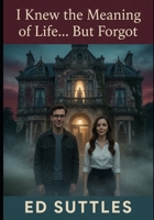 I Knew the Meaning of Life... but Forgot B0FKTTRZ6P Book Cover