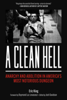 A Clean Hell: Anarchy and Abolition in America's Most Notorious Dungeon B0F1XFH126 Book Cover