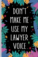 Don't Make Me Use My Lawyer Voice: Funny Lawyer Gift Journal Notebook, 6x9 Wide Black Ruled Lined With 120 Pages 1697496806 Book Cover