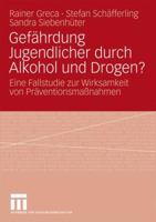 Gefährdung Jugendlicher durch Alkohol und Drogen? Eine Fallstudie zur Wirksamkeit von Präventionsmassnahmen 353116063X Book Cover