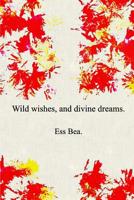 Wild wishes, and divine dreams. 0368823385 Book Cover