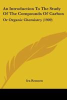 An Introduction to the Study of the Compounds of Carbon; Or, Organic Chemistry 9353863236 Book Cover