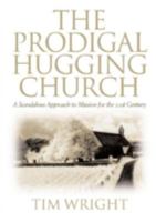 The Prodigal Hugging Church: A Scandalous Approach to Mission for the 21st Century 0806642785 Book Cover