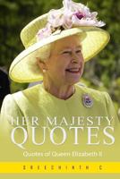 Her Majesty Quotes: Quotes of Queen Elizabeth II 1539994163 Book Cover