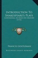 Introduction To Shakespeare's Plays: Containing An Essay On Oratory 1104870282 Book Cover