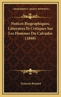 Notices Biographiques, Litteraires Et Critiques Sur Les Hommes Du Calvados (1848) 1160212945 Book Cover