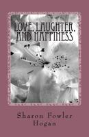 Love, Laughter, and Happiness 1533467684 Book Cover