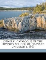 General Catalogue of the Divinity School of Harvard University. 1901 1149378212 Book Cover