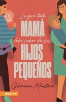 Lo Que Toda Mam� Debe Saber de Sus Hijos Peque�os 1946707155 Book Cover