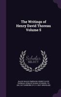 The Writings Of Henry David Thoreau, Volume 5 1355773091 Book Cover