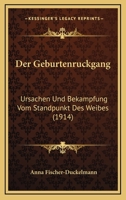 Der Geburtenruckgang: Ursachen Und Bekampfung Vom Standpunkt Des Weibes (1914) 1160433429 Book Cover