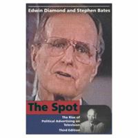 The Spot: The Rise of Political Advertising on Television 0262540657 Book Cover