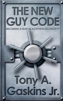 The New Guy Code: Becoming A Man In A Fatherless Society 0984482296 Book Cover