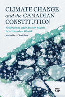 Climate Change and the Canadian Constitution: Federalism and Charter Rights in a Warming World 1487571070 Book Cover