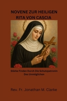 NOVENE ZUR HEILIGEN RITA VON CASCIA: Stärke finden durch die Schutzpatronin des Unmöglichen (German Edition) B0G5WYXMRG Book Cover