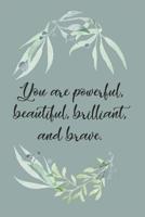 You are Powerful, Beautiful, Brilliant, and Brave: An Inspirational Journal 1073893928 Book Cover