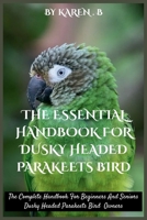 THE ESSENTIAL HANDBOOK FOR DUSKY HEADED PARAKEETS BIRD: The Complete Handbook For Beginners And Seniors Dusky Headed Parakeets Bird Owners B0FTZ75GLY Book Cover