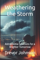 Weathering the Storm: Astraphobia Solutions for a Brighter Tomorrow B0CLSDZTRB Book Cover