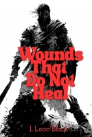 Wounds That Do Not Heal: Demoted gladiator claws his way from stripped rank and a dissolved marriage back to the arena's heights to regain a wife lost to the empire's justice.: Low fantasy, gladiator B0HJ45MWQJ Book Cover