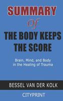 Summary of The Body Keeps the Score: Brain, Mind, and Body in the Healing of Trauma 109735914X Book Cover