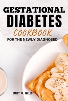 GESTATIONAL DIABETES MELLITUS COOKBOOK FOR THE NEWLY DIAGNOSED: A Quick, Easy Recipe and meal plans for Healthy Pregnancy B0CSDWXB6F Book Cover