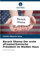 Barack Obama Der erste afroamerikanische Präsident im Weißen Haus: Ein neues Amerika 6205876094 Book Cover