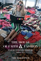 The House of Faith and Fashion: What my wardrobe taught me about G-d 0578876299 Book Cover