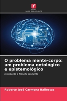 O problema mente-corpo: um problema ontológico e epistemológico (Portuguese Edition) 6206962725 Book Cover