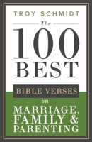 The 100 Best Bible Verses on Marriage, Parenting & Family (100 Best Bible Verses Series) 171124144X Book Cover