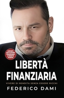 Libertà Finanziaria: Vivere di Rendita senza essere Ricchi.: Dall'Educazione Finanziaria alle rendite Passive. (Italian Edition) B0CTLZCS2H Book Cover