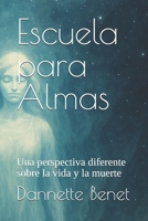 Escuela para Almas: Una perspectiva diferente sobre la vida y la muerte (Spanish Edition) B0FL7R6GKQ Book Cover