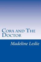 Cora And The Doctor: Or Revelations Of A Physicians Wife 1517300460 Book Cover